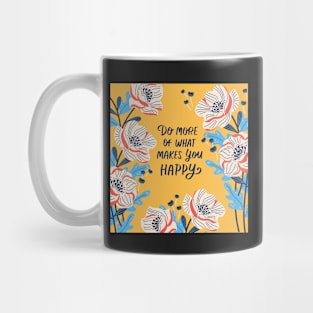 Do more of what makes you happy quote Mug